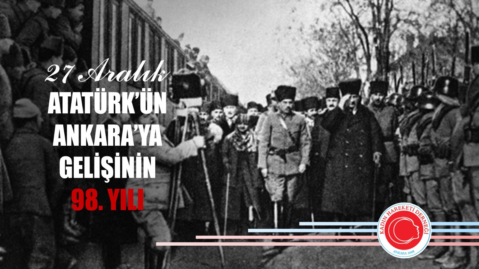 27 Aralık Atatürk'ün Ankara'ya Gelişinin 98. Yılı